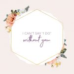 83 Bridesmaid Quotes And Sayings + Proposal Ideas | Shutterfly   I Can T Say I Do Without You Free Printable