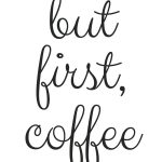 Free Printable! But First, Coffee | Random Fun Things | Coffee   Free Printable Quote Stencils