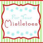 Last Minute Christmas Gifts For Secret Santa~ "for Your Mistletoes   Free Printable Mistletoe Tags
