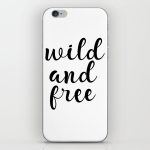 Wild And Free, Inspirational Quote, Motivational Quote, Typography   Free Printable Iphone Skins
